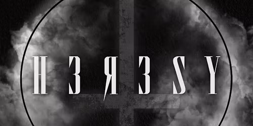Heresy - Saturday 30th May