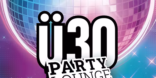 Die \u00dc30 Party Lounge - Das Original