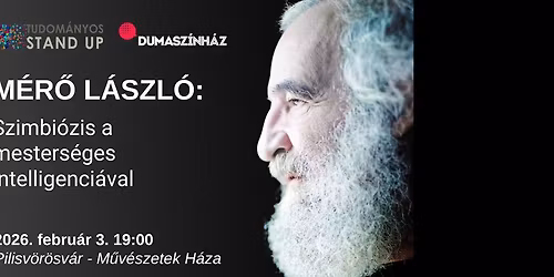 Tudom\u00e1nyos Stand Up - M\u00e9r\u0151 L\u00e1szl\u00f3: Szimbi\u00f3zis a mesters\u00e9ges intelligenci\u00e1val\/ PILISV\u00d6R\u00d6SV\u00c1R