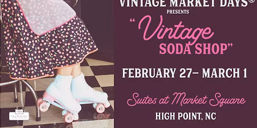 Vintage Market Days\u00ae of Piedmont Triad Presents "Vintage Soda Shop""