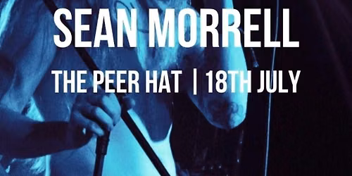 Sean Morrell @ The Peer Hat, 18th July
