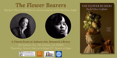 The Flower Bearers: Rachel Eliza Griffiths & Bettina Judd