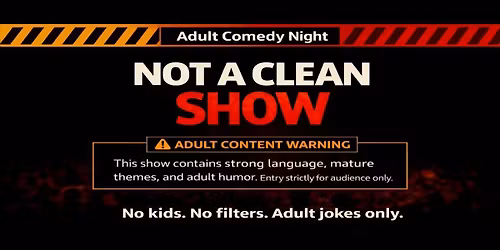 Not a Clean Show - Adult Comedy Night @KP