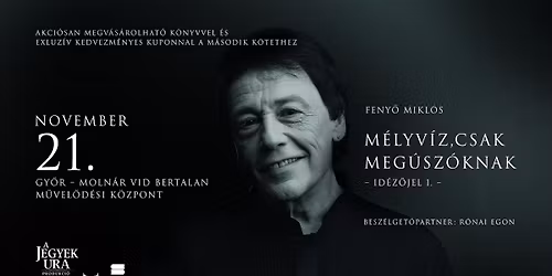 Feny\u0151 Mikl\u00f3s egyszem\u00e9lyes estje - M\u00e9lyv\u00edz, csak meg\u00fasz\u00f3knak \/\/ Gy\u0151r, 11.21