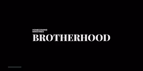 Brotherhood | Homecoming Ministries