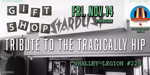 Gift Shop - Tribute to The Tragically Hip @ Whalley Legion Branch 229