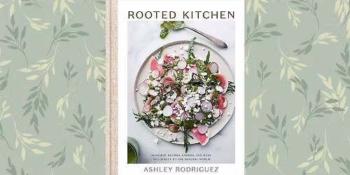 Class: Cooking "Rooted Kitchen" with Ashley Rodriguez
