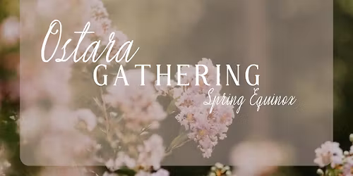 Ostara Gathering - Spring Equinox