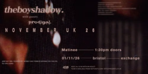 theboyshadow plus Prodigal - matinee show at Exchange, Bristol