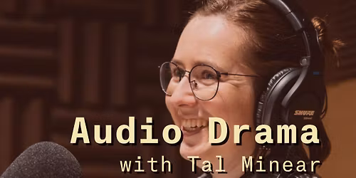 Audio Drama with Tal Minear Workshop