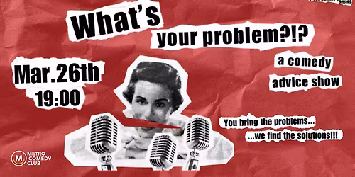 What's Your Problem (a comedy advice show)