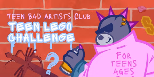 Teen Bad Artists Club | Teen LEGO Challenge (ages 13\u201317)