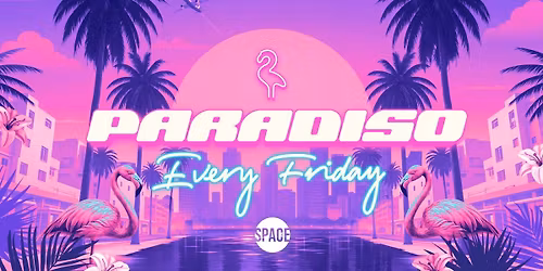 Paradiso Fridays @ Space Leeds - 24th October
