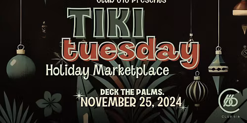 Club 616 Presents: Tiki Tuesday Holiday Marketplace