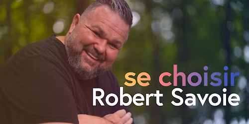 RIMOUSKI:  \u00abSE CHOISIR\u00bb  avec Robert Savoie