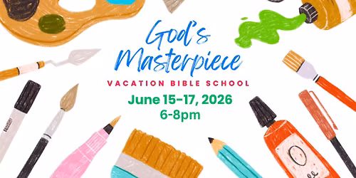 God's Masterpiece VBS! June 15-17 \ud83c\udfa8