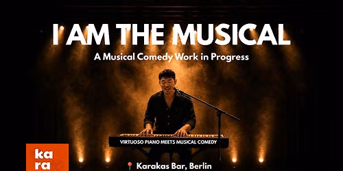 [Berlin] I AM THE MUSICAL - A Musical Comedy Work in Progress