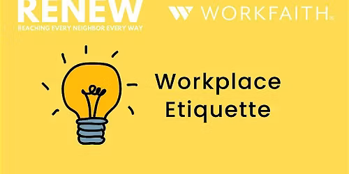 RENEW + WorkFaith: Workplace Etiquette