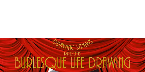 Drawing Straws Burlesque Life Drawing