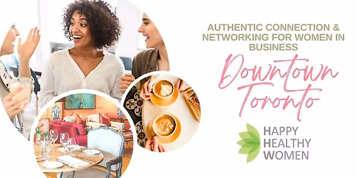 DOWNTOWN TORONTO Networking & Authentic Connection for Women in Business