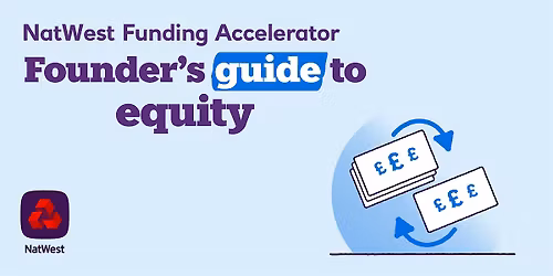 NatWest Funding Accelerator: Founder\u2019s Guide to Equity
