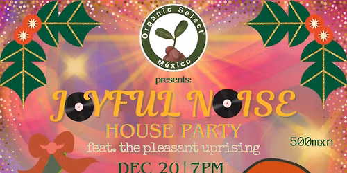 Organic Select presents: Joyful Noise House Party