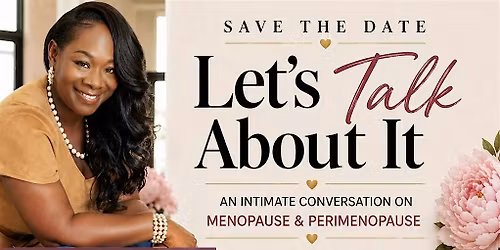 Let\u2019s Talk About It: Menopause & Perimenopause