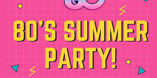 80's SUMMER PARTY!