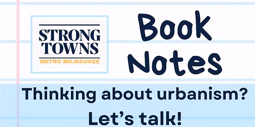 Strong Towns Metro MKE Book Notes