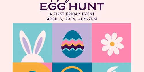 April First Friday - Hoppy Easter