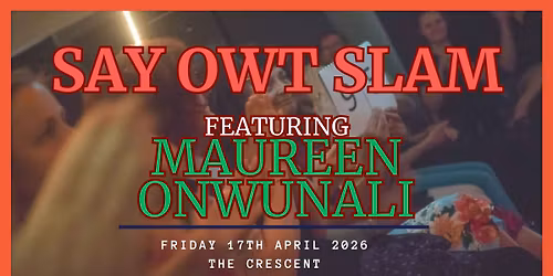Say Owt Slam featuring Maureen Onwunali 