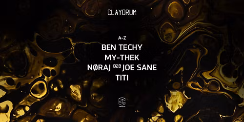 Claydrum presents Ben Techy \/ N\u00f8raj b2b Joe Sane \/ TITI \/ My-Thek