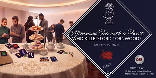 Afternoon Tea with a Twist: "Who Killed Lord Tornwood?" - An Immersive Murder Mystery Party 
