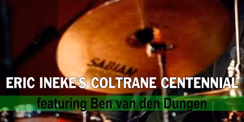 ERIC INEKE'S COLTRANE CENTENNIAL FT. BEN VAN DEN DUNGEN