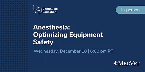 MedVet Vancouver: Module 2 \u2013 Optimizing Anesthesia Equipment Safety