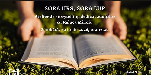 Sora Urs, Sora Lup. Atelier de storytelling dedicat adul\u021bilor, la Palatul Su\u021bu