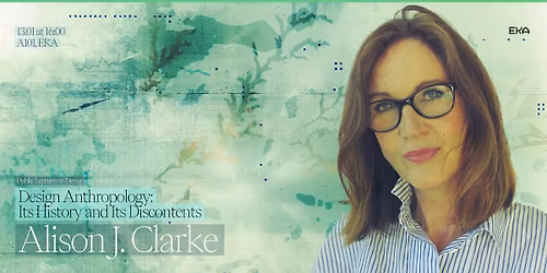 \u200b\u200bAlison J. Clarke\u2019i avatud loeng \u201cDesign Anthropology: Its History and Its Discontents\u201d