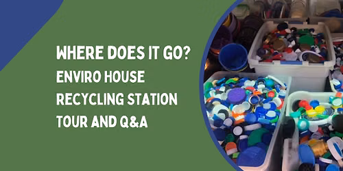 Where does it go? Enviro House Recycling Station Tour and Q&A