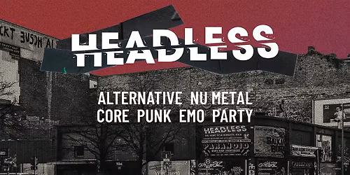 Headless \u2022 Alternative-NuMetal-Core-PopPunk-Emo-Party  \u2022 Hannover