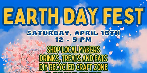 Earth Day Fest: Local Makers, Recycled Art, Music and More!