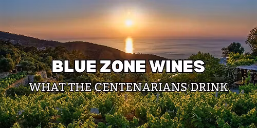 Blue Zone Wines -  What the Centenarians Drink
