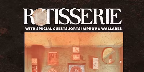 ROTISSERIE WITH SPECIAL GUESTS JORTS IMPROV AND WALLARES