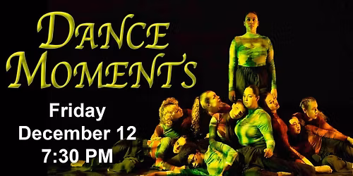 Dance Moments: Friday, December 12th. 7:30 pm