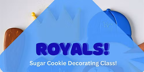6:30 PM - Royals! Sugar Cookie Decorating Class (Liberty)