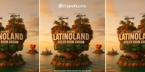 LATINOLAND: BOILER ROOM EDITION - ENGINE ROOMS