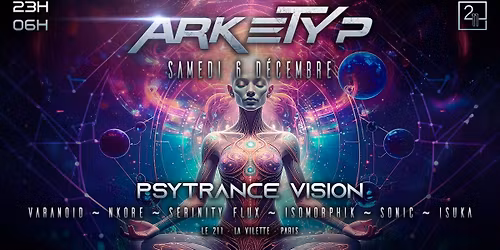 Arketyp x 211: Psytrance vision #3 [NKORE \/ VARANOID \/ SERENITY FLUX \/  ISOMORPHIK \/ SONIC \/ ISUKA]