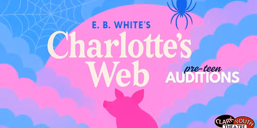 Pre-Teen Auditions for Charlotte's Web at Clark Youth Theatre