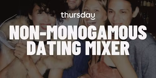 Thursday | Non-Monogamous Dating Mixer (25-50) | The Archives