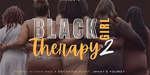 Black Girl Therapy 2- Stage Play-Charleston