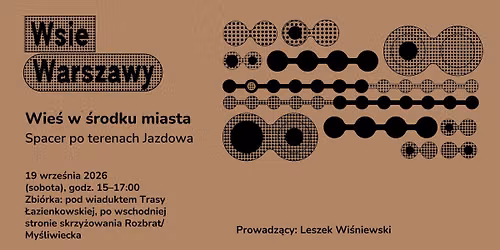 Wsie Warszawy: Wie\u015b w \u015brodku miasta. Spacer po terenach Jazdowa